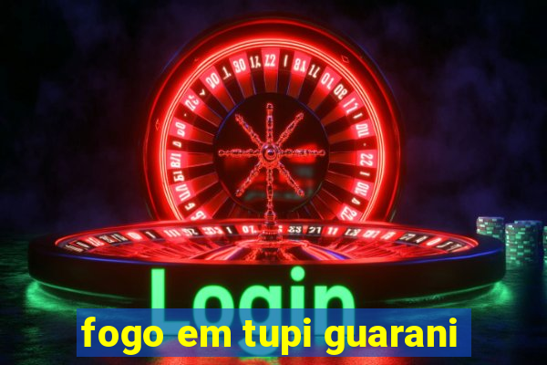 fogo em tupi guarani
